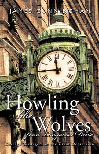 Cover image for Howling Like Wolves from Longwood Drive: Chicago Teenagers in the Great Depression