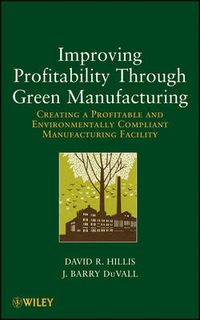 Cover image for Improving Profitability Through Green Manufacturing: Creating a Profitable and Environmentally Compliant Manufacturing Facility