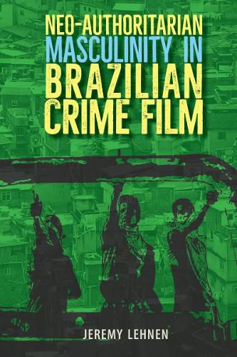 Cover image for Neo-Authoritarian Masculinity in Brazilian Crime Film