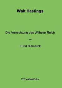 Cover image for Die Vernichtung des Wilhelm Reich - Furst Bismarck