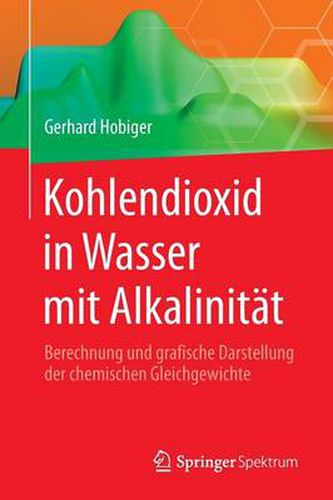 Cover image for Kohlendioxid in Wasser Mit Alkalinitat: Berechnung Und Grafische Darstellung Der Chemischen Gleichgewichte