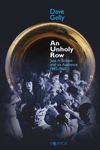 Cover image for Unholy Row: Jazz in Britain and its Audience, 1945-1960