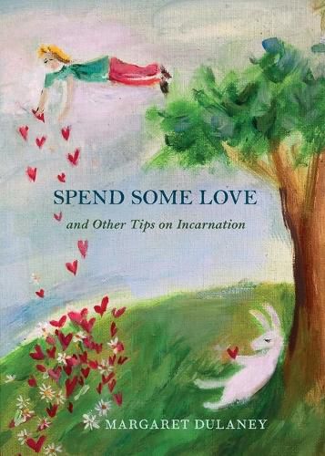 Cover image for Spend Some Love: And other tips on incarnation