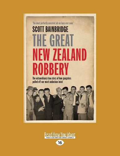 Cover image for The Great New Zealand Robbery: The extraordinary true story of how gangsters pulled off our most audacious heist