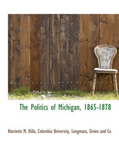 Cover image for The Politics of Michigan, 1865-1878