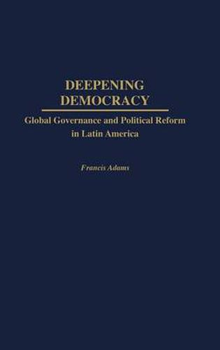 Cover image for Deepening Democracy: Global Governance and Political Reform in Latin America