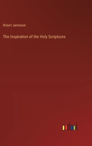 The Inspiration of the Holy Scriptures