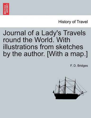 Cover image for Journal of a Lady's Travels Round the World. with Illustrations from Sketches by the Author. [With a Map.]