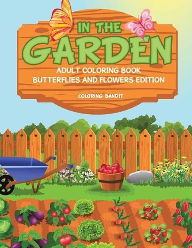 In The Garden: Adult Coloring Book Butterflies And Flowers Edition