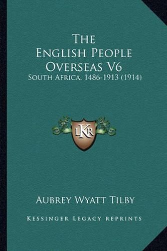 The English People Overseas V6: South Africa, 1486-1913 (1914)