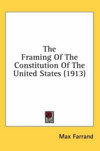 Cover image for The Framing of the Constitution of the United States (1913)