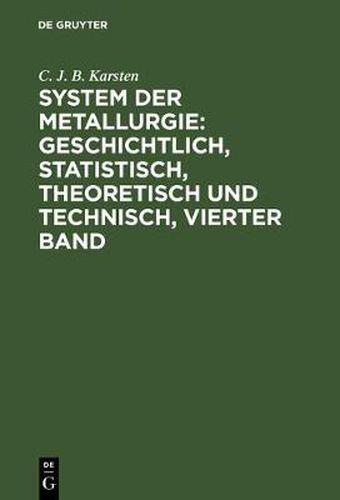 Cover image for System der Metallurgie: geschichtlich, statistisch, theoretisch und technisch, Vierter Band