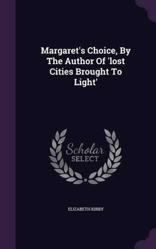 Cover image for Margaret's Choice, by the Author of 'Lost Cities Brought to Light