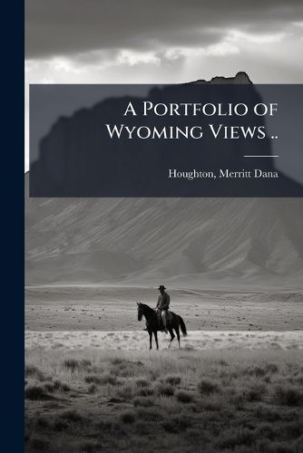 Cover image for A Portfolio of Wyoming Views ..