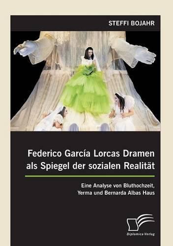 Cover image for Federico Garcia Lorcas Dramen als Spiegel der sozialen Realitat: Eine Analyse von Bluthochzeit, Yerma und Bernarda Albas Haus