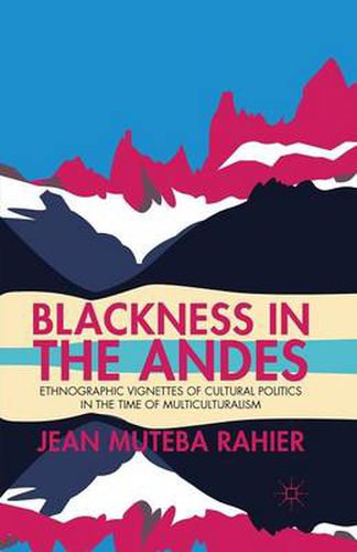 Cover image for Blackness in the Andes: Ethnographic Vignettes of Cultural Politics in the Time of Multiculturalism