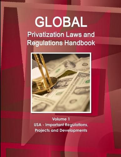 Cover image for Global Privatization Laws and Regulations Handbook Volume 1 USA - Important Regulations, Projects and Developments