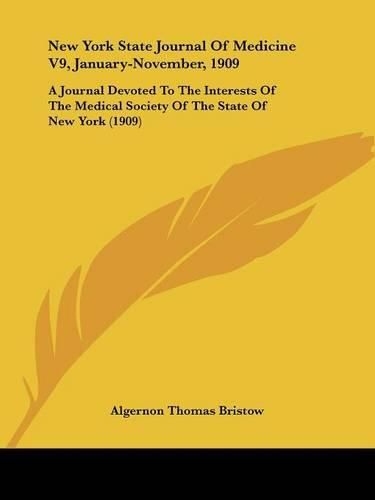 New York State Journal of Medicine V9, January-November, 1909: A Journal Devoted to the Interests of the Medical Society of the State of New York (1909)