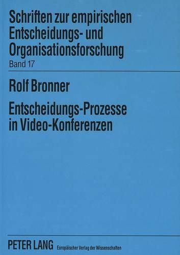 Cover image for Entscheidungs-Prozesse in Video-Konferenzen: Eine Empirische Untersuchung Der Leistungsfaehigkeit Moderner Kommunikationstechnik Zur Bewaeltigung Komplexer Management-Aufgaben