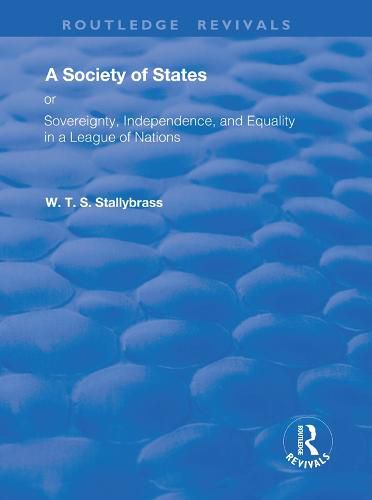 Cover image for A Society of States; or, Sovereignty, Independence, and Equality in a League of Nations: Or, Sovereignty, Independence, and Equality in a League of Nations