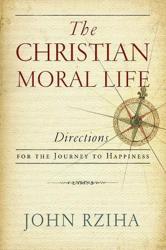 Cover image for The Christian Moral Life: Directions for the Journey to Happiness