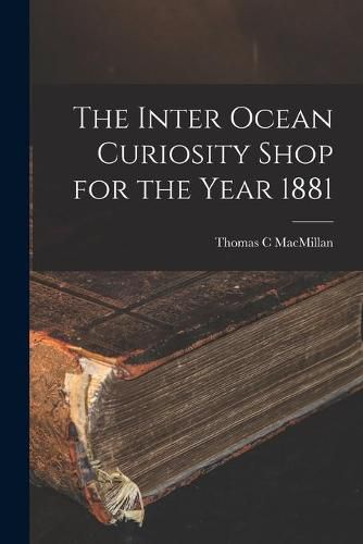 Cover image for The Inter Ocean Curiosity Shop for the Year 1881