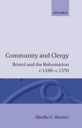 Cover image for Community and Clergy: Bristol and the Reformation C.1530-C.1570