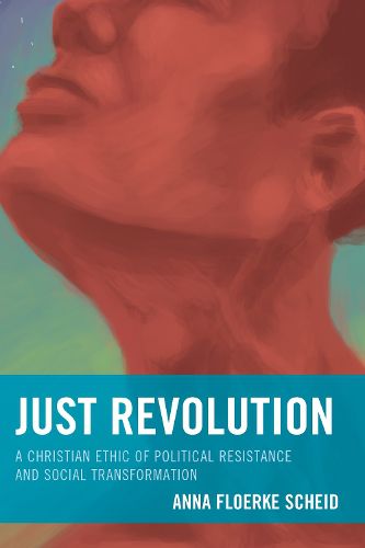 Cover image for Just Revolution: A Christian Ethic of Political Resistance and Social Transformation