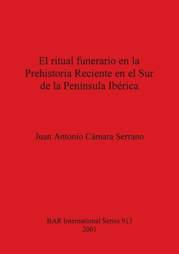 Cover image for El Ritual Funerario en la Prehistoria Reciente en el Sur de la Peninsula Iberica