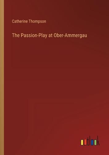 Cover image for The Passion-Play at Ober-Ammergau