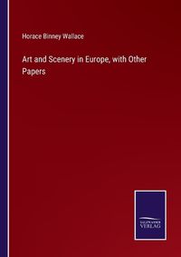 Cover image for Art and Scenery in Europe, with Other Papers