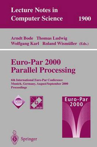 Cover image for Euro-Par 2000 Parallel Processing: 6th International Euro-Par Conference Munich, Germany, August 29 - September 1, 2000 Proceedings