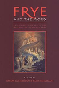 Cover image for Frye and the Word: Religious Contexts in the Writings of Northrop Frye
