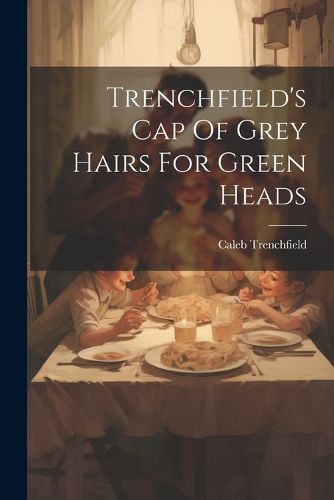 Cover image for Trenchfield's Cap Of Grey Hairs For Green Heads