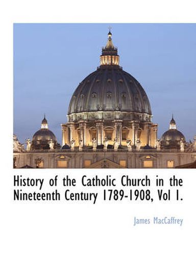 Cover image for History of the Catholic Church in the Nineteenth Century 1789-1908, Vol 1.