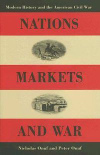 Cover image for Nations, Markets, and War: Modern History and the American Civil War