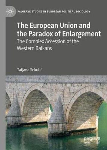 Cover image for The European Union and the Paradox of Enlargement: The Complex Accession of the Western Balkans