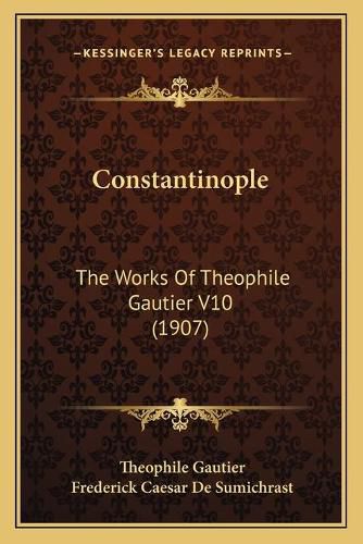 Cover image for Constantinople: The Works of Theophile Gautier V10 (1907)