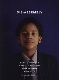 Cover image for Dis-assembly - Faisal Abdu'allah, Christian Boltanski, Yona Friedman, Runa Islam: A Serpentine Gallery Project with North Westminister Community School