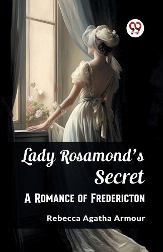 Cover image for Lady Rosamond's Secret A Romance of Fredericton