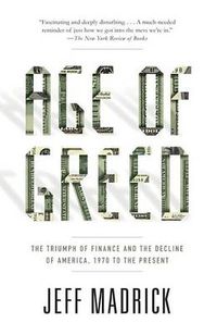 Cover image for Age of Greed: the Triumph of Finance and the Decline of America, 1970 to the Present