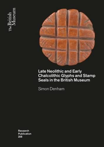 Cover image for Late Neolithic and Early Chalcolithic Glyphs and Stamp Seals  in the British Museum