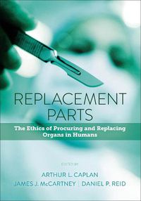 Cover image for Replacement Parts: The Ethics of Procuring and Replacing Organs in Humans