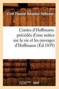 Cover image for Contes d'Hoffmann. Precedes d'Une Notice Sur La Vie Et Les Ouvrages d'Hoffmann (Ed.1859)