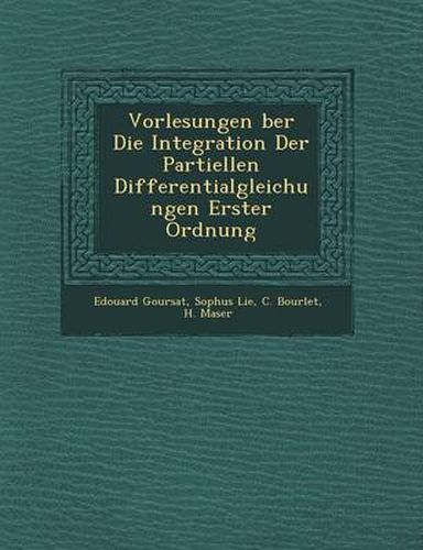 Cover image for Vorlesungen Ber Die Integration Der Partiellen Differentialgleichungen Erster Ordnung