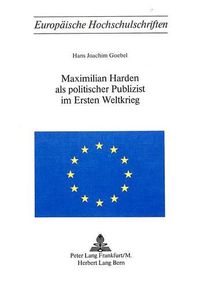 Cover image for Maximilian Harden ALS Politischer Publizist Im Ersten Weltkrieg