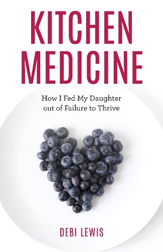 Cover image for Kitchen Medicine: How I Fed My Daughter out of Failure to Thrive