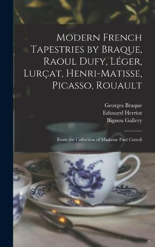 Modern French Tapestries by Braque, Raoul Dufy, Leger, Lurcat, Henri-Matisse, Picasso, Rouault: From the Collection of Madame Paul Cuttoli