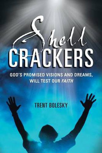 Cover image for Shell Crackers: God's Promised Visions and Dreams, Will Test Our Faith