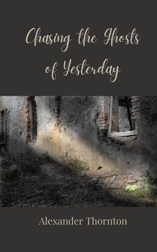 Cover image for Chasing the Ghosts of Yesterday